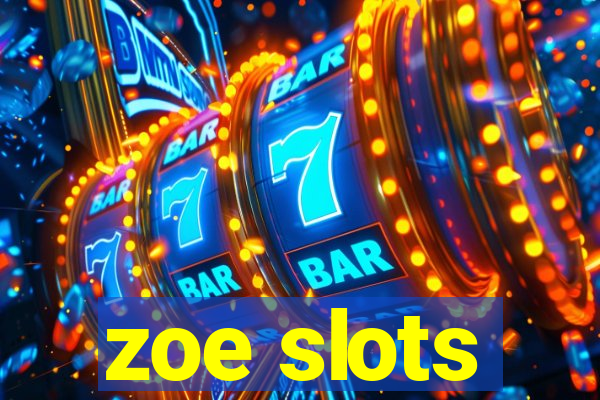 zoe slots